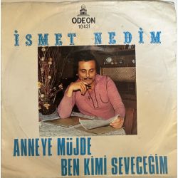 İSMET DEDİM - BEN KİMİ SEVECEĞİM / ANNEYE MÜJDE 45'LİK PLAK