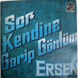 ERSEN - SOR KENDİNE / GARİP GÖNLÜM 45'LİK PLAK