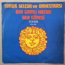 TİMUR SELÇUK VE ORKESTRASI - SILA GÜNEŞİ / BEN GAMLI HAZAN 45'LİK PLAK