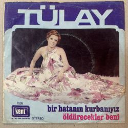 TÜLAY - BİR HATANIN KURBANIYIZ / ÖLDÜRECEKLER BENİ 45'LİK PLAK