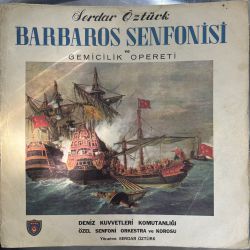 SERDAR ÖZTÜRK - BARBAROS SENFONİSİ VE GEMİCİLİK OPERETİ PLAK