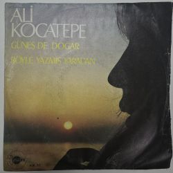 ALİ KOCATEPE - GÜNEŞ DE DOĞAR / BÖYLE YAZMIŞ YARADAN 45'LİK PLAK