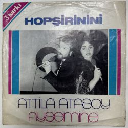 ATTİLA ATASOY, AYŞE MİNE, DAĞHAN - HOPŞİRİNİNİ 45'LİK PLAK