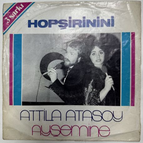 ATTİLA ATASOY, AYŞE MİNE, DAĞHAN - HOPŞİRİNİNİ 45'LİK PLAK