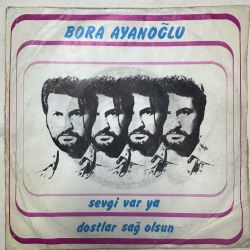 BORA AYANOĞLU - SEVGİ VAR YA / DOSTLAR SAĞOLSUN 45'LİK PLAK