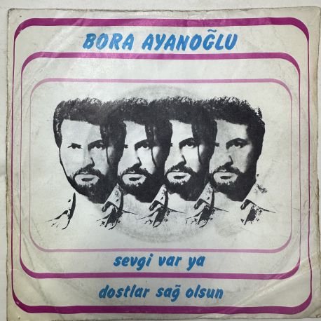 BORA AYANOĞLU - SEVGİ VAR YA / DOSTLAR SAĞOLSUN 45'LİK PLAK