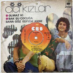 CİCİ KIZLAR - OLMAZ Kİ / BAK ŞU ÇOCUĞA 45'LİK PLAK