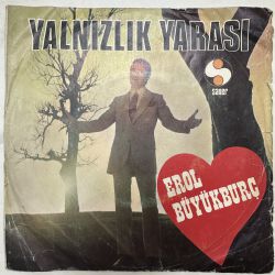 EROL BÜYÜKBURÇ - YALNIZLIK YARASI / AŞK DENEN ŞEY 45'LİK PLAK