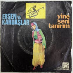 ERSEN VE KARDAŞLAR - YİNE SENİ TANIRIM / METELİK 45'LİK PLAK