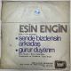 ESİN ENGİN - SEN DE BİZDENSİN ARKADAŞ / GURUR DUYARIM 45'LİK PLAK