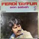 FERDİ TAYFUR - SON SABAH PLAK