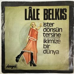LALE BELKIS - İSTER DÖNSÜN TERSİNE / İKİMİZE BİR DÜNYA 45'LİK PLAK
