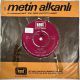METİN ALKANI - VAKİT YOK GEMİ KALKIYOR ARTIK / HASRET 45'LİK PLAK