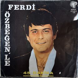 FERDİ ÖZBEĞEN'LE 45 DAKİKA PLAK