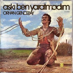 ORHAN GENCEBAY - AŞKI BEN YARATMADIM PLAK