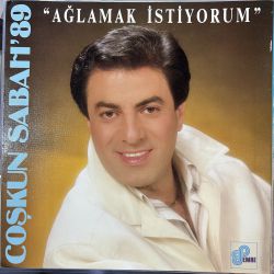 COŞKUN SABAH '89 - AĞLAMAK İSTİYORUM PLAK