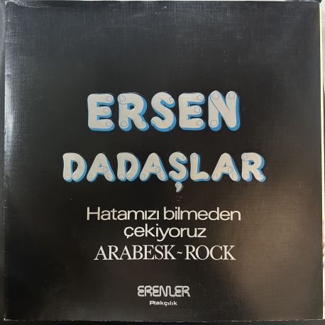 ERSEN, DADAŞLAR - HATAMIZI BİLMEDEN ÇEKİYORUZ PLAK
