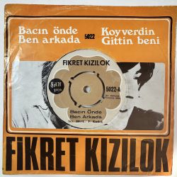 FİKRET KIZILOK - BACIN ÖNDE BEN ARKADA / KOYVERDİN GİTTİN BENİ 45'LİK PLAK