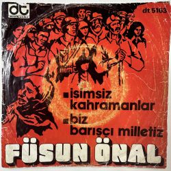 FÜSUN ÖNAL - İSİMSİZ KAHRAMANLAR / BİZ BARIŞÇI MİLLETİZ 45'LİK PLAK