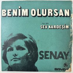 ŞENAY - BENİM OLURSAN / SEV KARDEŞİM 45'LİK PLAK