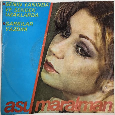 ASU MARALMAN - SENİN YANINDA VE SENDEN UZAKLARDA / ŞARKILAR YAZDIM 45'LİK PLAK
