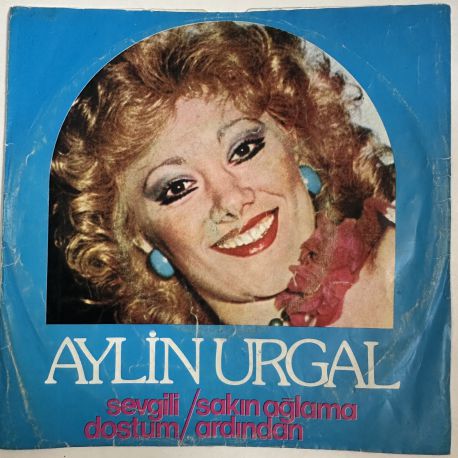 AYLİN URGAL - SAKIN AĞLAMA ARDINDAN / SEVGİLİ DOSTUM 45'LİK PLAK