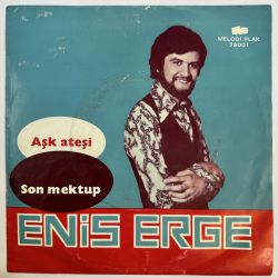 ENİS ERGE - AŞK ATEŞİ / SON MEKTUP 45'LİK PLAK