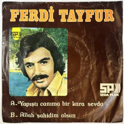 FERDİ TAYFUR - YAPIŞTI CANIMA BİR KARA SEVDA / ALLAH ŞAHİDİM OLSUN 45'LİK PLAK