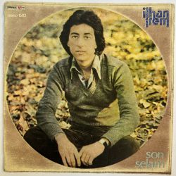 İLHAN İREM - SON SELAM / SENSİZ DE YAŞANIYOR 45'LİK PLAK