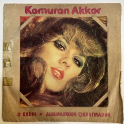 KAMURAN AKKOR - O KADIN / ALBÜMLERDEN ÇIKARTMADIM 45'LİK PLAK
