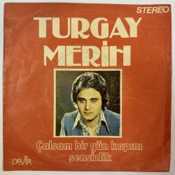 TURGAY MERİH - ÇALSAM BİR GÜN KAPINI / SENSİZLİK 45'LİK PLAK