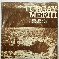 TURGAY MERİH - BANA BENZERLER / BENİ TUTSAK ALDI 45'LİK PLAK