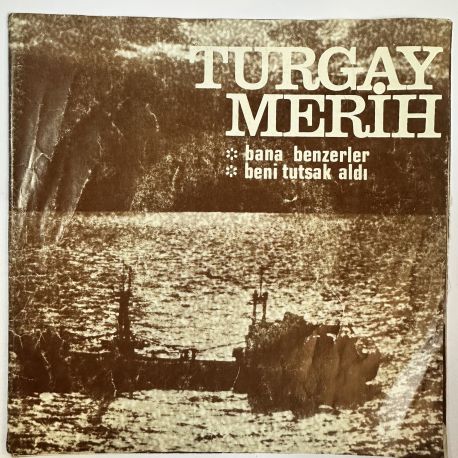 TURGAY MERİH - BANA BENZERLER / BENİ TUTSAK ALDI 45'LİK PLAK