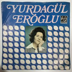 YURDAGÜL EROĞLU - YEŞİL GÖZLERİNİ UFKUMA GER Kİ / AKŞAM OLDU HÜZÜNLENDİM BEN YİNE 45'LİK PLAK