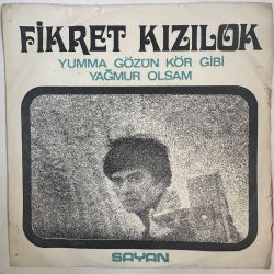 FİKRET KIZILOK - YUMMA GÖZÜN KÖR GİBİ 45'LİK PLAK