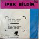 İPEK BİLGİN - KARA SEVDA YÜZÜNDEN / HİÇBİR ÇİÇEK AÇMASIN 45'LİK PLAK