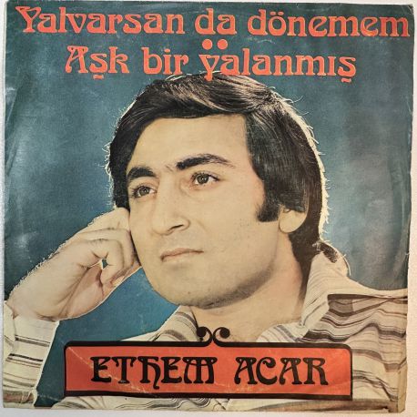 ETHEM ACAR - YALVARSAN DA DÖNEMEM / AŞK BİR YALANMIŞ 45'LİK PLAK
