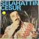 SELAHATTİN CESUR - GARİPTEN DE GARİBİM / EFKARLIYIM ARKADAŞ 45'LİK PLAK