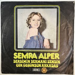 SEMRA ALPER - DERDİMİN DERMANI SENDİN / ÇOK ÜZGÜNSÜN ARKADAŞ 45'LİK PLAK