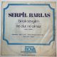 SERPİL BARLAS - NE OLUR NE OLMAZ / BİRİCİK SEVGİLİM 45'LİK PLAK