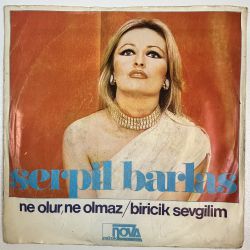 SERPİL BARLAS - NE OLUR NE OLMAZ / BİRİCİK SEVGİLİM 45'LİK PLAK
