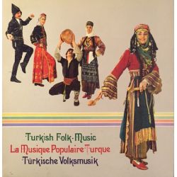 TURKISH FOLK MUSIC - LA MUSIQUE POPULAIRE TURQUE - TURKISCHE VOLKSMUSIK PLAK