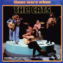 THE CATS - TIMES WERE WHEN PLAK