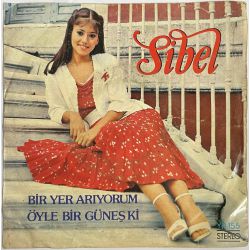 SİBEL - BİR YER ARIYORUM / ÖYLE BİR GÜNEŞ Kİ 45'LİK PLAK